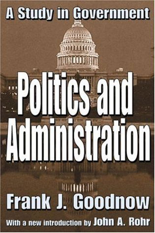 Cover for Frank J. Goodnow · Politics and Administration: A Study in Government (Paperback Book) [New edition] (2003)