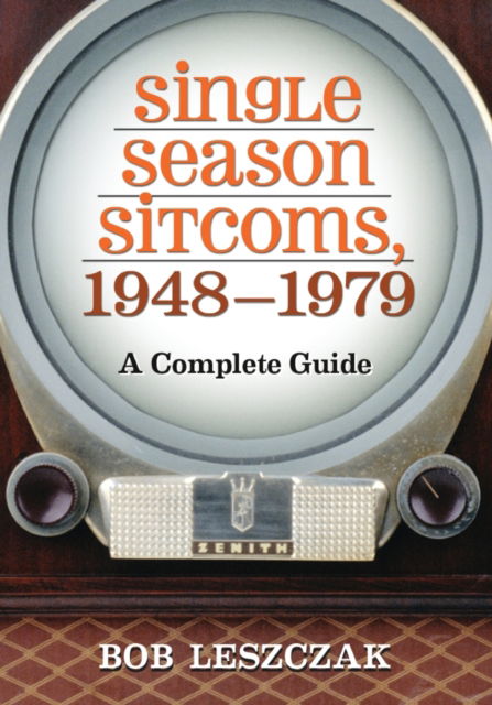 Single Season Sitcoms, 1948-1979: A Complete Guide - Bob Leszczak - Libros - McFarland & Co Inc - 9780786468126 - 30 de noviembre de 2012