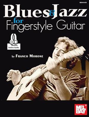 Blues & Jazz for Fingerstyle Guitar - Franco Morone - Książki - Mel Bay Publications, Inc. - 9780786695126 - 25 kwietnia 2016