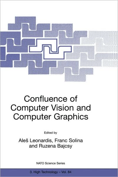 Confluence of Computer Vision and Computer Graphics - Nato Science Partnership Subseries: 3 - Ales Leonardis - Kirjat - Springer - 9780792366126 - lauantai 30. syyskuuta 2000