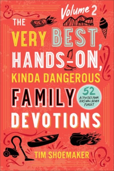 Cover for Tim Shoemaker · The Very Best, Hands–On, Kinda Dangerous Family – 52 Activities Your Kids Will Never Forget (Paperback Book) (2023)