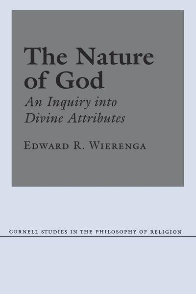 Cover for Edward R. Wierenga · The Nature of God: An Inquiry into Divine Attributes - Cornell Studies in the Philosophy of Religion (Inbunden Bok) (1989)