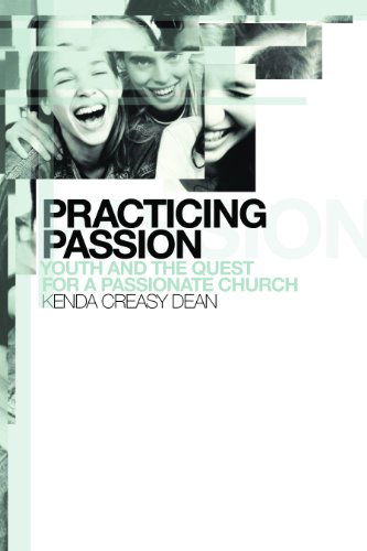 Cover for Kenda Creasy Dean · Practicing Passion: Youth and the Quest for a Passionate Church (Paperback Book) (2004)