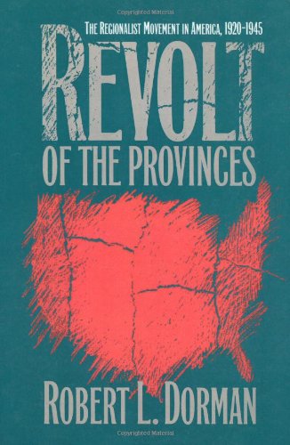 Cover for Robert L. Dorman · Revolt of the Provinces: the Regionalist Movement in America, 1920-1945 (H. Eugene and Lillian Youngs Lehman Series) (Pocketbok) (2003)