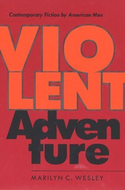 Cover for USA), Marilyn C. Wesley (Professor of English, Hartwick College, · Violent Adventure: Contemporary Fiction by American Men (Gebundenes Buch) (2003)