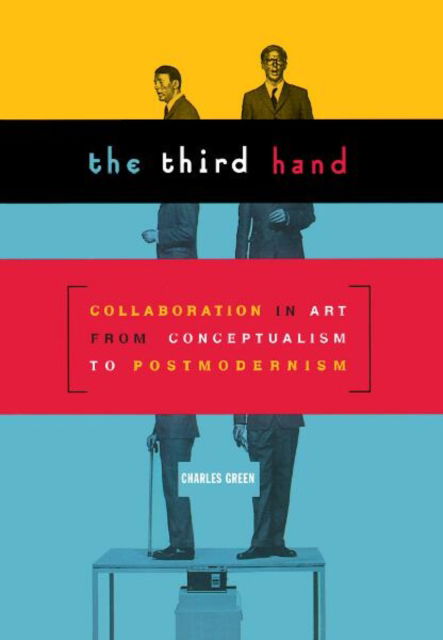 Cover for Charles Green · Third Hand: Collaboration in Art from Conceptualism to Postmodernism (Hardcover Book) (2001)