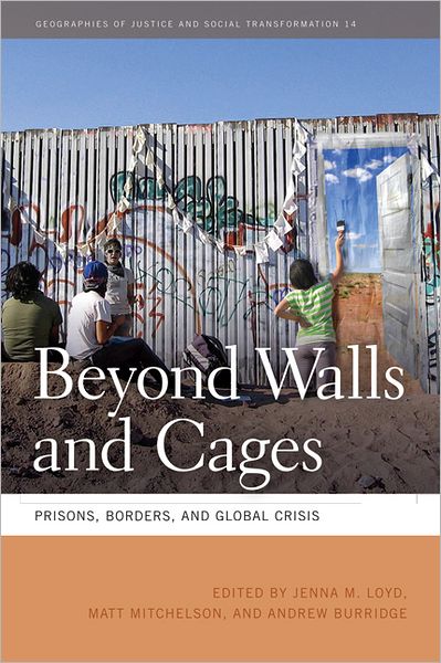 Cover for Jenna M Lloyd · Beyond Walls and Cages: Prisons, Borders, and Global Crisis - Geographies of Justice and Social Transformation (Paperback Book) (2012)