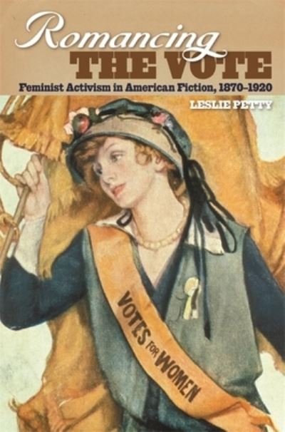 Cover for Leslie Petty · Romancing the Vote: Feminist Activism in American Fiction, 1870-1920 (Paperback Book) (2019)