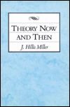 Cover for J. Hillis Miller · Theory Now and Then (Gebundenes Buch) (1991)