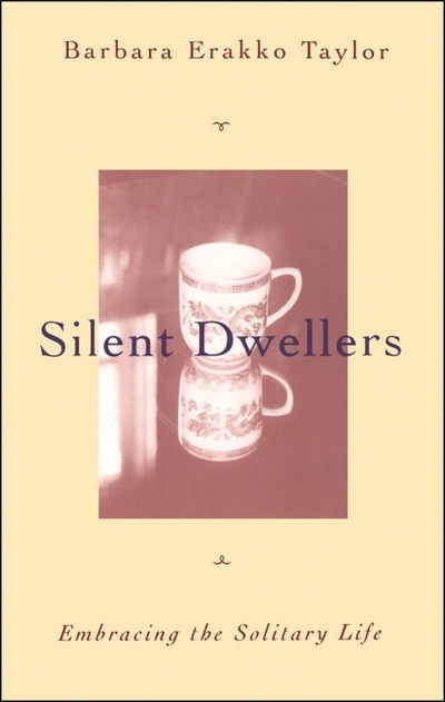 Cover for Barbara Erakko Taylor · Silent Dwellers: Embracing the Solitary Life (Paperback Book) (1999)