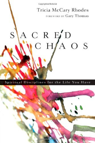 Cover for Tricia McCary Rhodes · Sacred Chaos:: Spiritual Disciplines for the Life You Have (Paperback Book) (2008)