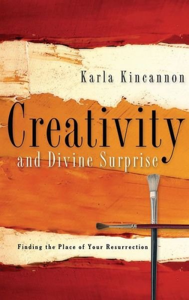 Cover for Karla M. Kincannon · Creativity and Divine Surprise: Finding the Place of Your Resurrection (Pocketbok) (2005)