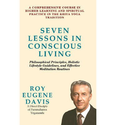 Cover for Roy Eugene Davis · Seven Lessons in Conscious Living: A Comprehensive Course in Higher Learning &amp; Spiritual Practice in the Kriya Yoga Tradition (Paperback Book) (2013)