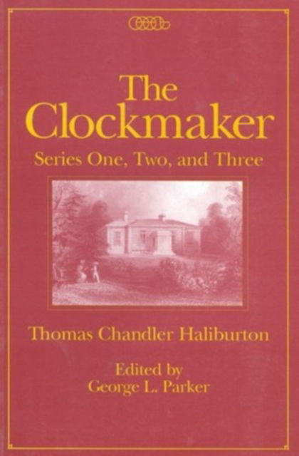 Cover for Thomas Chandler Haliburton · The Clockmaker: Series One, Two and Three - Centre for Editing Early Canadian Texts (Inbunden Bok) (1995)