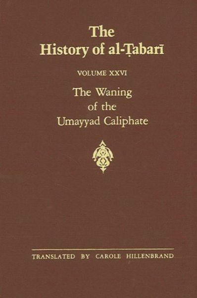 The History of al-Tabari Vol. 26: The Waning of the Umayyad Caliphate: Prelude to Revolution A.D. 738-745/A.H. 121-127 - SUNY series in Near Eastern Studies - Abu Ja'far Muhammad ibn Jarir al-Tabari - Books - State University of New York Press - 9780887068126 - August 1, 1987