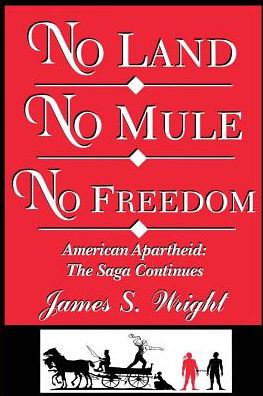 Cover for James Wright · No Land No Mule No Freedom: American Apartheid: the Saga Continues (Paperback Book) (2015)