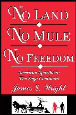 Cover for James Wright · No Land No Mule No Freedom: American Apartheid: the Saga Continues (Paperback Bog) (2015)