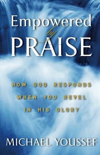 Cover for Michael Youssef Ph.d. · Empowered by Praise: How God Responds when You Revel in His Glory (Paperback Book) (2012)