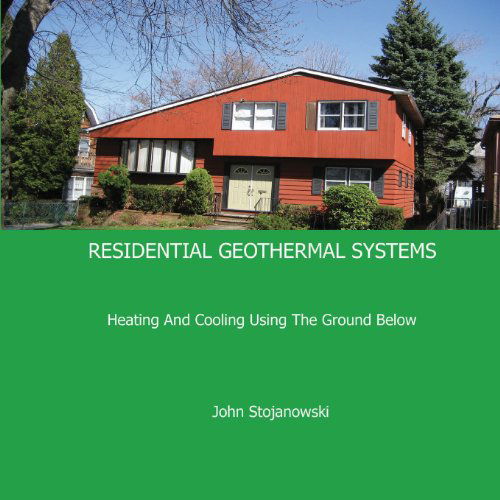 Cover for John Stojanowski · Residential Geothermal Systems: Heating and Cooling Using the Ground Below (Paperback Book) (2011)