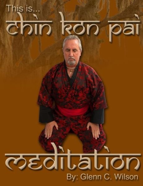 Cover for Glenn Wilson · This is Chin Kon Pai Meditation (Pocketbok) (2013)
