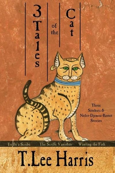 Cover for T. Lee Harris · 3 Tales of the Cat: 3 Sitehuti &amp; Nefer-djenou-bastet Stories (Paperback Book) (2013)