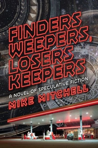Cover for Mike Mitchell · Finders Weepers, Losers Keepers : A Novel of Speculative Fiction (Paperback Bog) (2017)