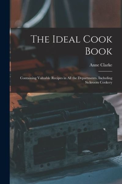 Cover for Anne Clarke · The Ideal Cook Book (Paperback Bog) (2021)