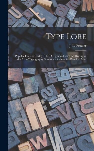 Cover for J L (Julius Leroy) Frazier · Type Lore (Hardcover Book) (2021)