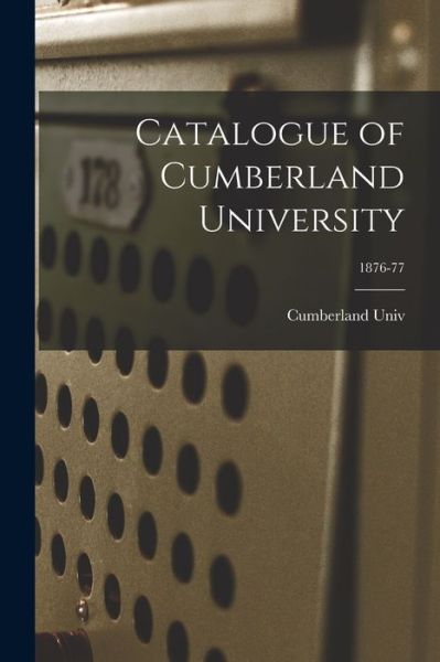 Catalogue of Cumberland University; 1876-77 - Cumberland Univ - Kirjat - Legare Street Press - 9781015288126 - perjantai 10. syyskuuta 2021