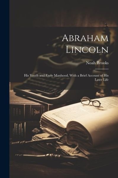 Cover for Noah Brooks · Abraham Lincoln (Book) (2023)