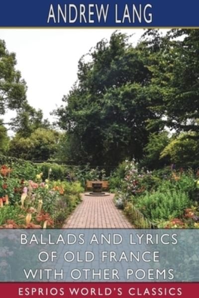 Cover for Andrew Lang · Ballads and Lyrics of Old France with Other Poems (Esprios Classics) (Paperback Bog) (2024)