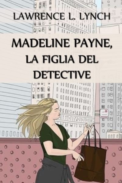 Cover for Lawrence L Lynch · Madeline Payne, la Figlia del Detective (Paperback Book) (2021)