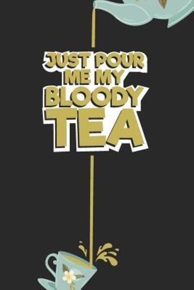 Cover for Tea Lovers Book Co · Just pour me My Bloody Tea! (Paperback Book) (2019)