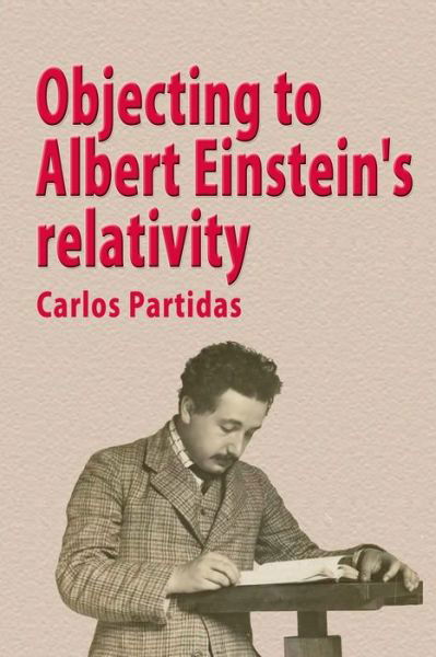 Objecting to Albert Einstein's Relativity - Lic Carlos L Partidas - Książki - Independently published - 9781086820126 - 1 sierpnia 2019