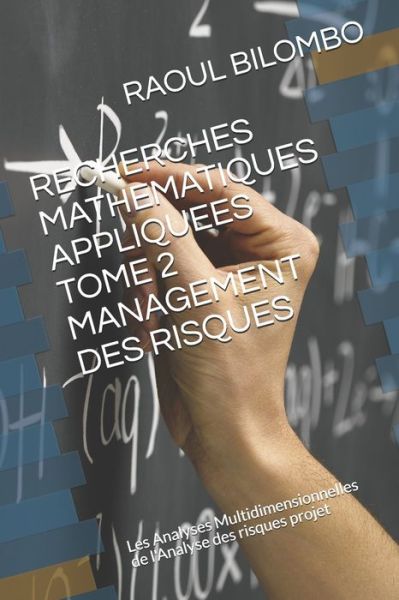 Cover for Raoul Bilombo · RECHERCHES MATHEMATIQUES APPLIQUEES TOME 2 MANAGEMENT DES RISQUES : Les Analyses Multidimensionnelles de l'Analyse des risques projet (Paperback Book) (2019)