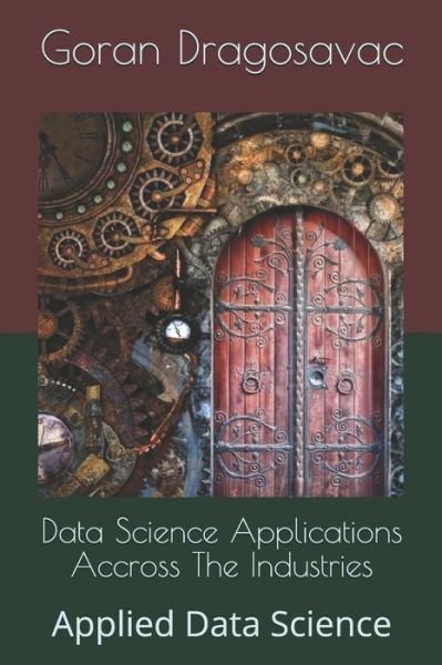 Cover for Goran Dragosavac · Data Science Applications Accross The Industries (Pocketbok) (2019)