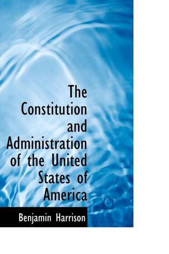 Cover for Benjamin Harrison · The Constitution and Administration of the United States of America (Paperback Book) (2009)