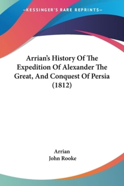 Cover for Arrian · Arrian's History Of The Expedition Of Alexander The Great, And Conquest Of Persia (1812) (Paperback Book) (2009)