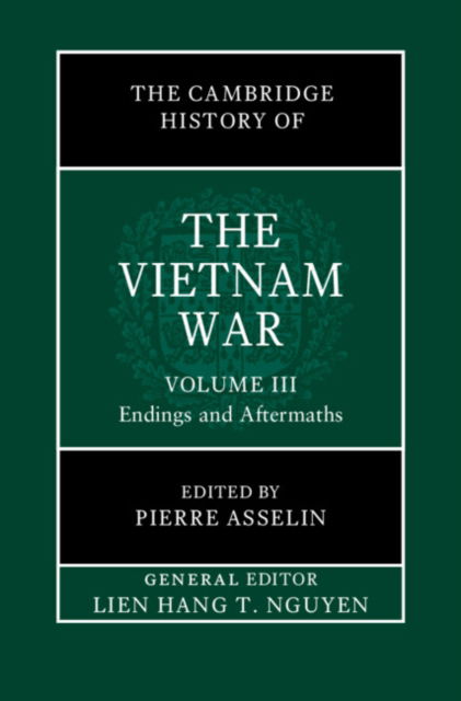 The Cambridge History of the Vietnam War: Volume 3, Endings and Aftermaths - The Cambridge History of the Vietnam War (Hardcover Book) (2024)