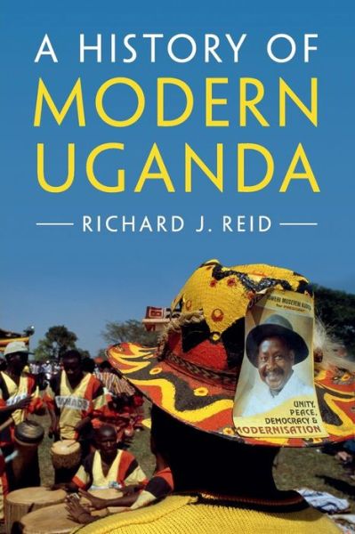 Cover for Reid, Richard J. (School of Oriental and African Studies, University of London) · A History of Modern Uganda (Paperback Book) (2017)