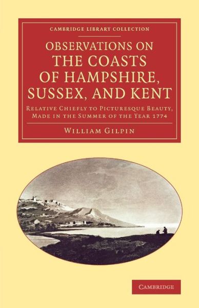 Cover for William Gilpin · Observations on the Coasts of Hampshire, Sussex, and Kent: Relative Chiefly to Picturesque Beauty, Made in the Summer of the Year 1774 - Cambridge Library Collection - Art and Architecture (Pocketbok) (2014)