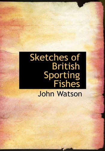 Cover for John Watson · Sketches of British Sporting Fishes (Hardcover Book) (2009)