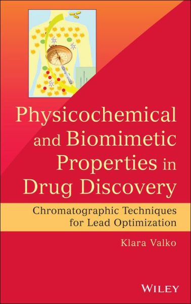 Cover for Klara Valko · Physicochemical and Biomimetic Properties in Drug Discovery: Chromatographic Techniques for Lead Optimization (Hardcover Book) (2014)