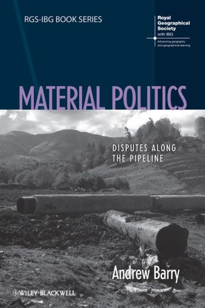 Cover for Barry, Andrew (University College London, UK) · Material Politics: Disputes Along the Pipeline - RGS-IBG Book Series (Paperback Book) (2013)