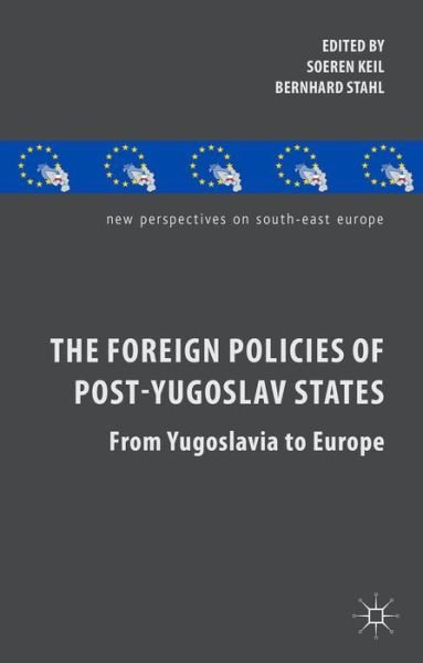 Cover for Soeren Keil · The Foreign Policies of Post-Yugoslav States: From Yugoslavia to Europe - New Perspectives on South-East Europe (Gebundenes Buch) (2014)