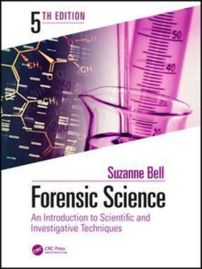 Forensic Science: An Introduction to Scientific and Investigative Techniques, Fifth Edition - Bell, Suzanne (West Virginia University, Morgantown, USA) - Książki - Taylor & Francis Ltd - 9781138048126 - 3 marca 2019