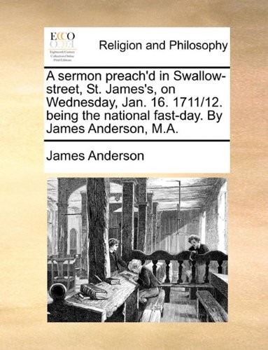 A Sermon Preach'd in Swallow-street, St. James's, on Wednesday, Jan. 16. 1711/12. Being the National Fast-day. by James Anderson, M.a. - James Anderson - Books - Gale ECCO, Print Editions - 9781140861126 - May 28, 2010