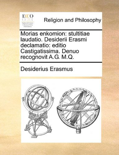 Cover for Desiderius Erasmus · Morias Enkomion: Stultitiae Laudatio. Desiderii Erasmi Declamatio: Editio Castigatissima. Denuo Recognovit A.g. M.q. (Taschenbuch) [Latin edition] (2010)