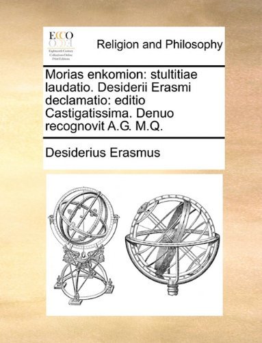 Cover for Desiderius Erasmus · Morias Enkomion: Stultitiae Laudatio. Desiderii Erasmi Declamatio: Editio Castigatissima. Denuo Recognovit A.g. M.q. (Paperback Bog) [Latin edition] (2010)