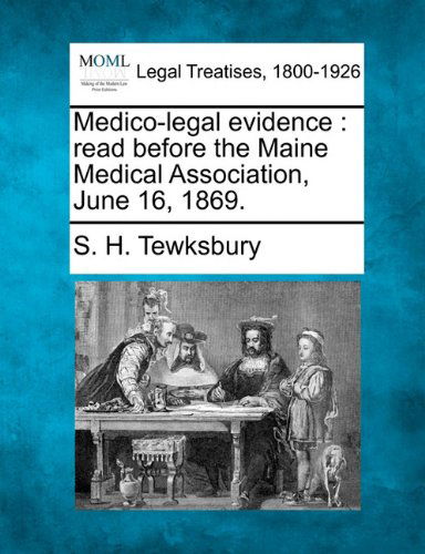 Cover for S. H. Tewksbury · Medico-legal Evidence: Read Before the Maine Medical Association, June 16, 1869. (Paperback Bog) (2010)